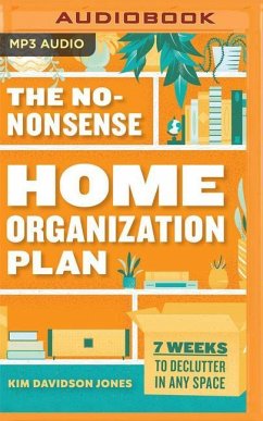 The No-Nonsense Home Organization Plan: 7 Weeks to Declutter in Any Space - Davidson Jones, Kim