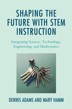 Shaping the Future with STEM Instruction - Adams, Dennis; Hamm, Mary