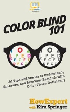 Color Blind 101: 101 Tips and Stories to Understand, Embrace, and Live Your Best Life with Color Vision Deficiency - Springer, Kim; Howexpert