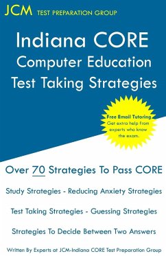 Indiana CORE Computer Education - Test Taking Strategies - Test Preparation Group, Jcm-Indiana Core