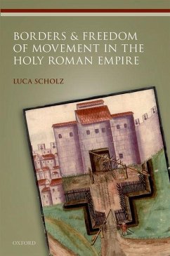 Borders and Freedom of Movement in the Holy Roman Empire - Scholz, Luca