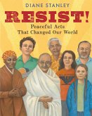 Resist!: Peaceful Acts That Changed Our World