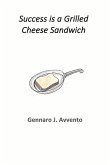 Success Is a Grilled Cheese Sandwich: Volume 1