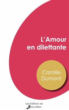 L'Amour en dilettante - Dumont, Camille