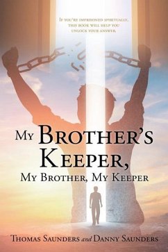 My Brother's Keeper, My Brother, My Keeper: If you're imprisoned spiritually, this book will help you unlock your answer. - Saunders, Thomas; Saunders, Danny