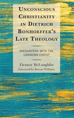 Unconscious Christianity in Dietrich Bonhoeffer's Late Theology - McLaughlin, Eleanor