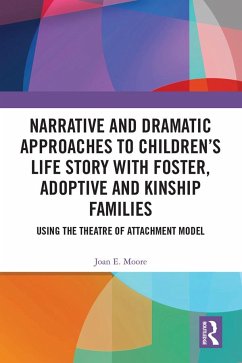 Narrative and Dramatic Approaches to Children's Life Story with Foster, Adoptive and Kinship Families - Moore, Joan E