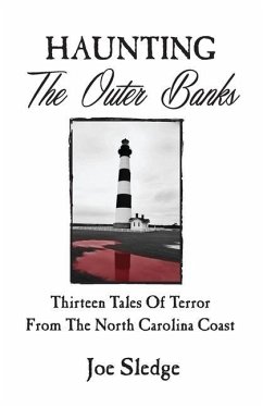 Haunting The Outer Banks: Thirteen Tales Of Terror From The North Carolina Coast - Sledge, Joe