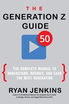 The Generation Z Guide: The Complete Manual to Understand, Recruit, and Lead the Next Generation - Jenkins, Ryan