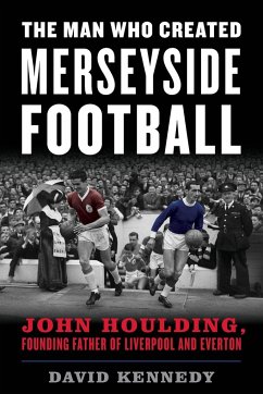 The Man Who Created Merseyside Football - Kennedy, David