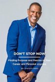 Don't Stop Now: Finding Purpose and Passion in Your Career and Personal Journey Volume 1