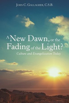 A New Dawn, or the Fading of the Light? Culture and Evangelization Today - Gallagher C. S. B., John C.