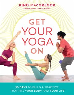 Get Your Yoga on: 30 Days to Build a Practice That Fits Your Body and Your Life - Macgregor, Kino