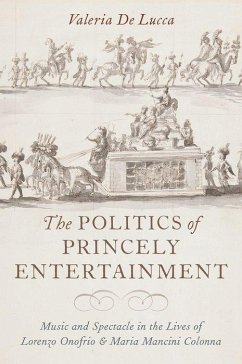 The Politics of Princely Entertainment - de Lucca, Valeria