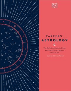 Parkers' Astrology: The Definitive Guide to Using Astrology in Every Aspect of Your Life - Parker, Julia; Parker, Derek