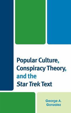 Popular Culture, Conspiracy Theory, and the Star Trek Text - Gonzalez, George A.
