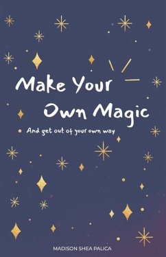 Make Your Own Magic: And Get Out Of Your Own Way - Palica, Madison Shea