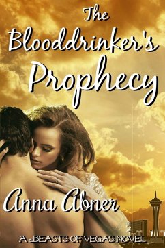Blooddrinker's Prophecy: A Beasts of Vegas Novel - Abner, Anna