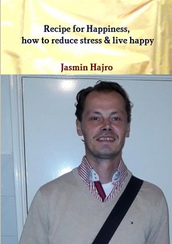 Recipe for Happiness, how to reduce stress & live happy - Hajro, Jasmin