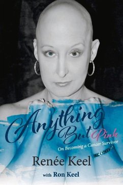 Anything But Pink: On Becoming a Cancer Survivor Volume 1 - Keel, Renée; Keel, Ron