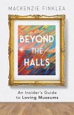 Beyond the Halls: An Insider's Guide to Loving Museums