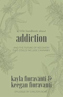 A Little Handbook about Addiction: and the Future of Recovery That Could Include Cannabis - Fioravanti, Keegan; Fioravanti, Kayla