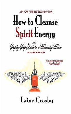 How to Cleanse Spirit Energy: The Step-by-Step Guide to a Heavenly Home - Crosby, Laine