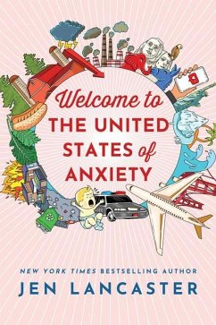 Welcome to the United States of Anxiety: Observations from a Reforming Neurotic - Lancaster, Jen