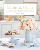 Gather at Home: Over 100 Simple Recipes, Diys, and Inspiration for a Year of Occasions