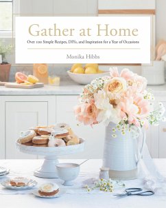 Gather at Home: Over 100 Simple Recipes, Diys, and Inspiration for a Year of Occasions - Hibbs, Monika