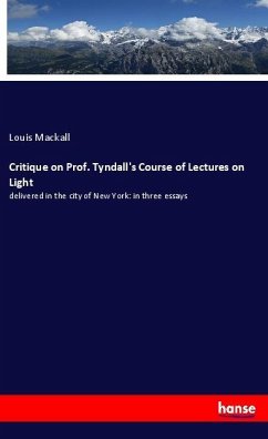 Critique on Prof. Tyndall's Course of Lectures on Light - Mackall, Louis