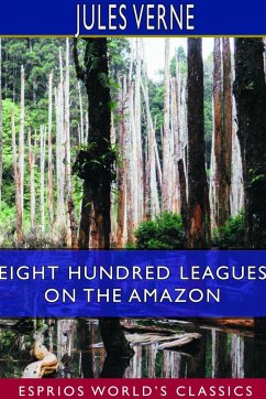 Eight Hundred Leagues on the Amazon (Esprios Classics) - Verne, Jules