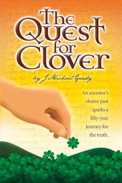 The Quest for Clover: An Ancestors Elusive Past Sparks a Fifty-Year Journey for the Truth - Grady, J. Michael