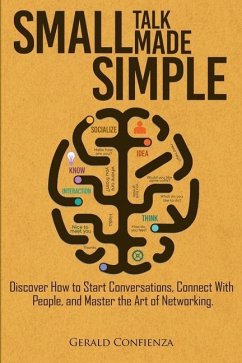 Small Talk Made Simple: Discover How to Start Conversations, Connect with People, and Master the Art of Networking - Confienza, Gerald