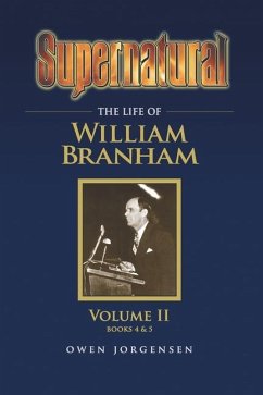 Supernatural - The Life of William Branham Volume II - Jorgensen, Owen a.