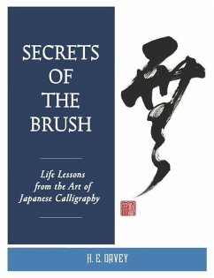 Secrets of the Brush: Life Lessons from the Art of Japanese Calligraphy - Davey, H. E.