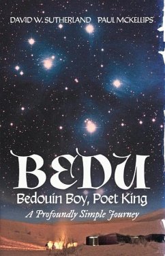 Bedu: Bedouin Boy, Poet King: A Profoundly Simple Journey Volume 1 - Sutherland, David W.; McKellips, Paul