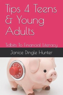 TIPS 4 Teens and Young Adults: Tidbits To Financial Literacy - Hunter, Janice Dingle