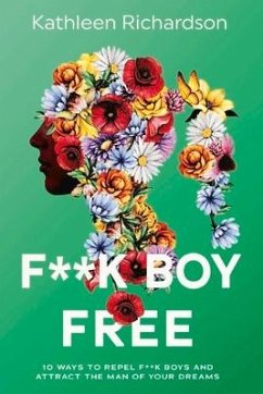 F**k Boy Free: 10 Ways to Repel F**k Boys and Atrract the Man of Your Dreams - Richardson, Kathleen