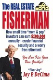 The Real Estate Fisherman: How Small Time Mom & Pop Investors Can Earn $100,000 Annually - Create Financial Security and a Worry Free Retirement