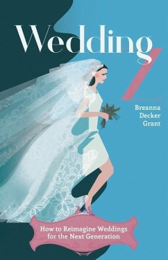 Wedding Z: How to Reimagine Weddings For The Next Generation - Decker Grant, Breanna