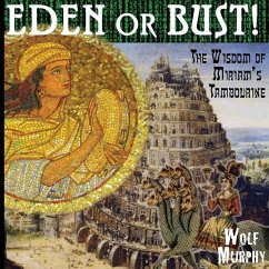 Eden or Bust: The Wisdom of Miriam's Tambourine - Murphy, Wolf