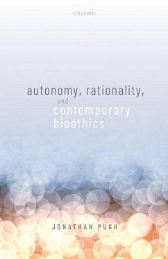 Autonomy, Rationality, and Contemporary Bioethics - Pugh, Jonathan
