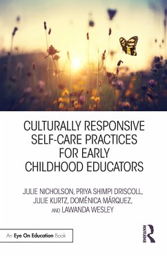 Culturally Responsive Self-Care Practices for Early Childhood Educators - Nicholson, Julie; Driscoll, Priya Shimpi; Kurtz, Julie