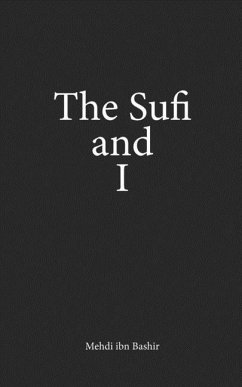 The Sufi and I: Book of Poetry and Prose Volume I - Bashir, Mehdi Ibn