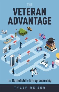 The Veteran Advantage: The Battlefield to Entrepreneurship - Reiser, Tyler