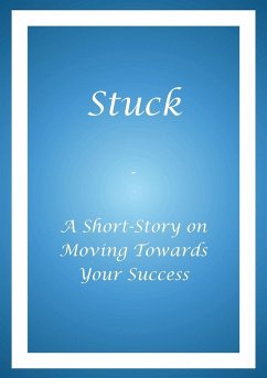 Stuck - A Short Story on Moving Towards Your Success - Buie, Alphonso A.