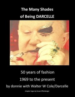 The Many Shades of Being Darcelle: 50 years of fashion 1969 until present - Horn, Donnie; Walter, W. Cole