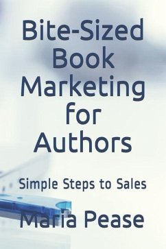 Bite-Sized Book Marketing for Authors: Simple Steps to Sales - Pease, Maria