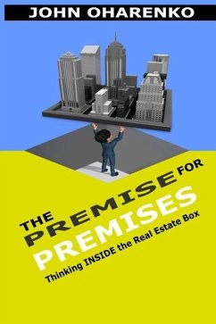 The Premise for Premises: Thinking Inside the Real Estate Box - Oharenko, John